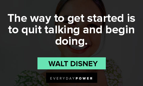 self-made quotes about the way to get started is to quit talking and begin doing