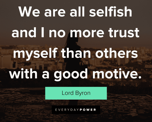 selfish people quotes about we are all selfish