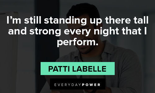 stand tall quotes about I'm still standing up there tall and strong every night that I perform
