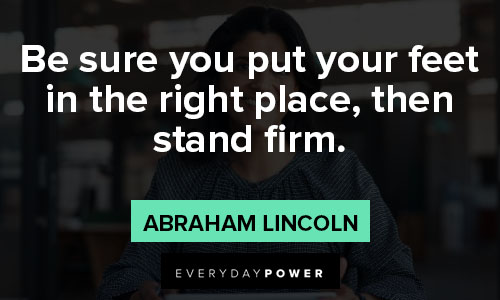 stand tall quotes about be sure you put your feet in the right place, then stand firm