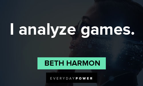 The Queen’s Gambit quotes about I analyze games