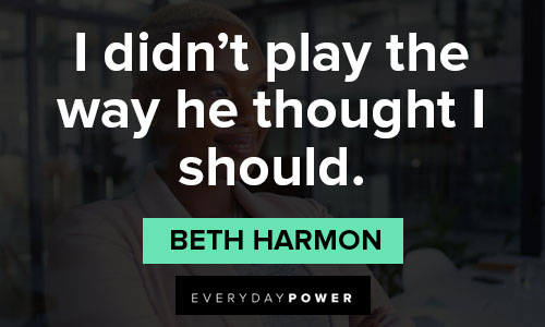 The Queen’s Gambit quotes about I didn’t play the way he thought I should