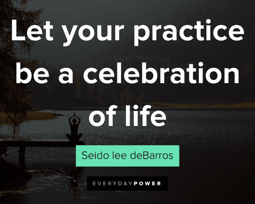 yoga quotes about let your practice be a celebration of life