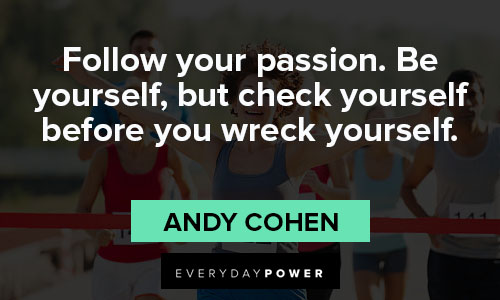 you are amazing quotes about follow your passion. Be yourself, but check yourself before you wreck yourself