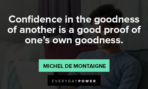 you are amazing quotes about confidence in the goodness of another is a good proof of one's own goodness