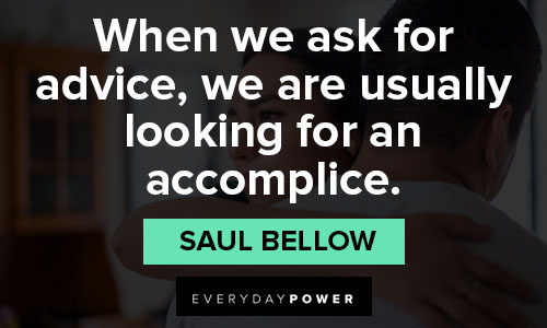 advice quotes on when we ask for advice, we are usually looking for an accomplice