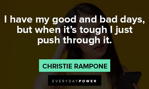 Bad day quotes on i have my good and bad days, but when it’s tough I just push through it