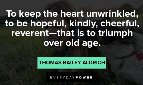 cheerful quotes on to keep the heart unwrinkled, to be hopeful, kindly, cheerful, reverent