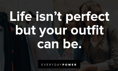 shopping quotes about life isn’t perfect but your outfit can be