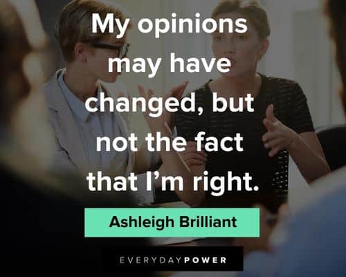 sassy quotes about my opinions may have changed, but not the fact that I'm right