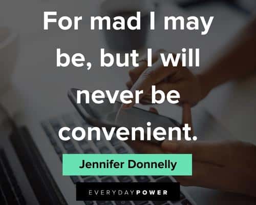 sassy quotes for mad i may be, but I will never be convenient