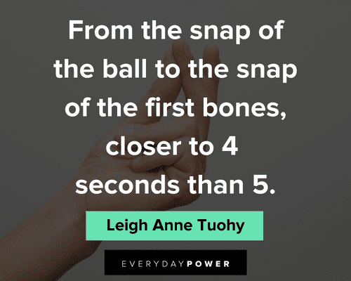 Blind Side quotes to the snap of the first bones