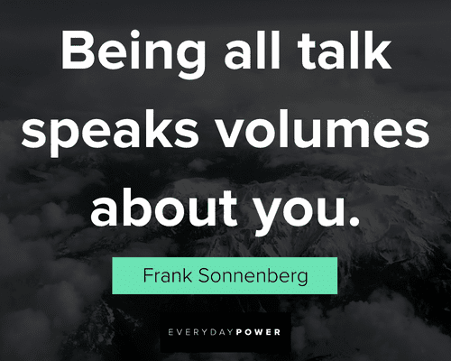 actions speak louder than words quotes about being all talk speaks volumes about you