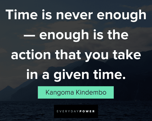actions speak louder than words quotes about time is never enough