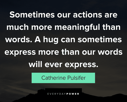 Actions speak louder than words quotes to help you take charge of your life