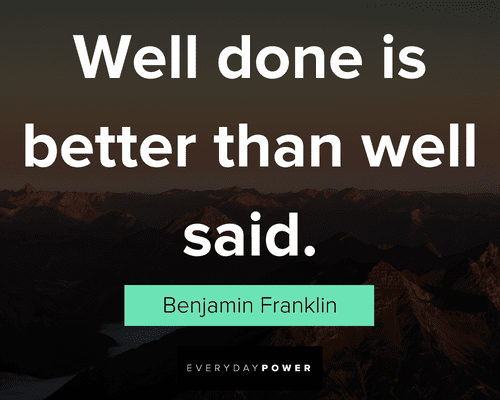 actions speak louder than words quotes about well done is better than well said