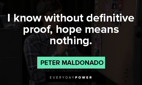 American Vandal quotes that i know without definitive proof, hope means nothing