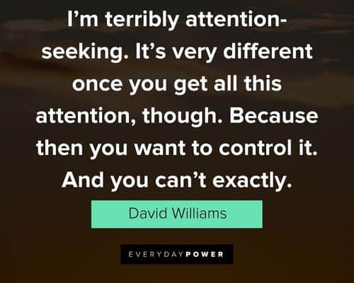 Epic attention seeker quotes