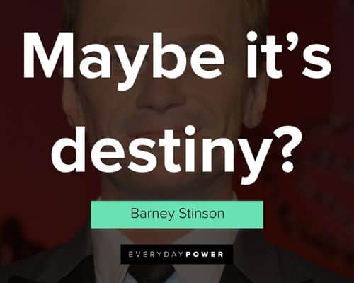 Barney Stinson Quotes about maybe it’s destiny