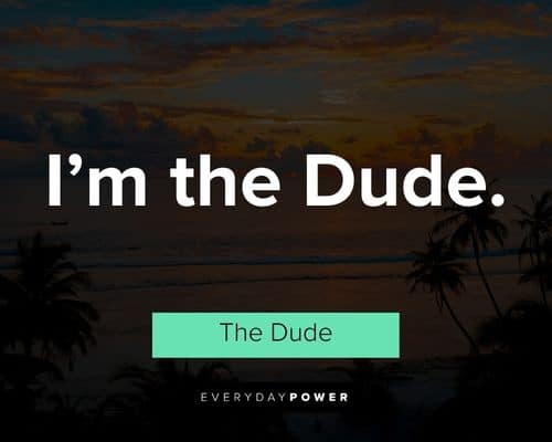 Big Lebowski quotes about I’m the Dude