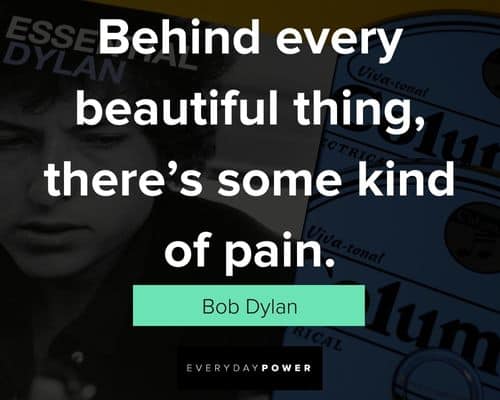 bob dylan quotes and behind every beautiful thing