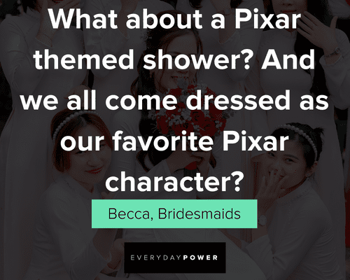 Bridesmaids quotes about what about a pixar character