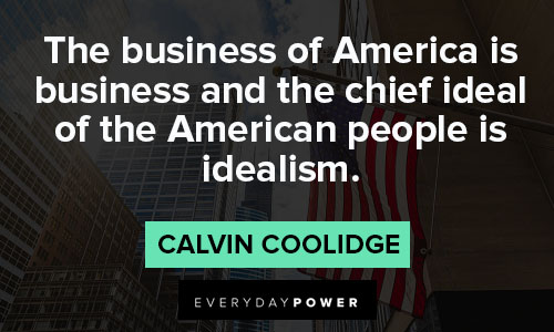 Calvin Coolidge quotes that the business of America is business and the chief ideal of the American people is idealism