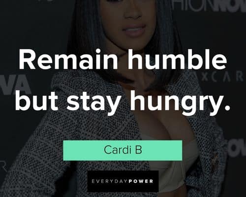 cardi b quotes about remain humble but stay hungry