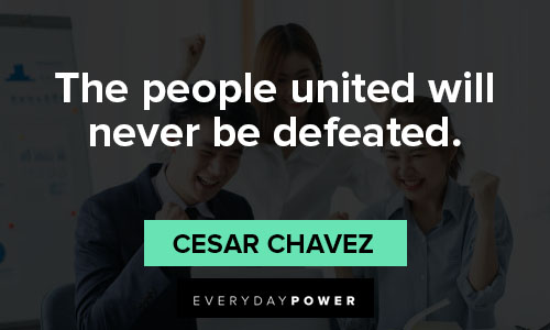 Cesar Chavez quotes in the people united will never be defeated