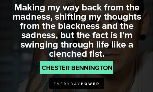 Chester Bennington quotes on making my way back from the madness