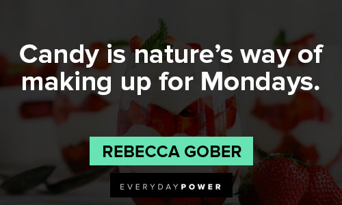 dessert quotes about candy is nature's way of making up for Mondays
