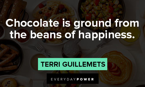 dessert quotes on chocolate is ground from the beans of happiness