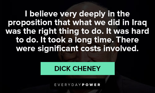 Dick Cheney quotes to inspire you