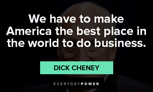Dick Cheney quotes to motivate you