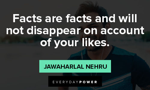 disappear quotes on facts are facts and will not disappear on account of your likes