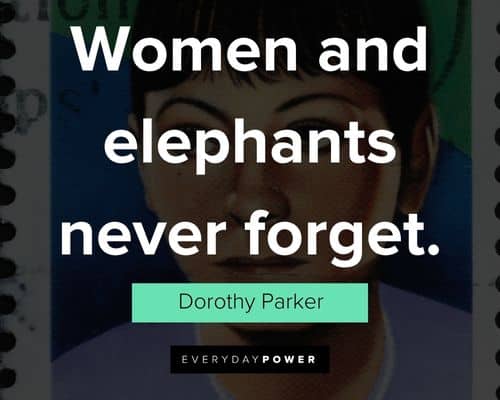 Dorothy Parker quotes about women and elephants never forget