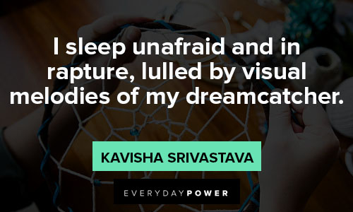 dream catcher quotes on i sleep unafraid and in rapture, lulled by visual melodies of my dreamcatcher