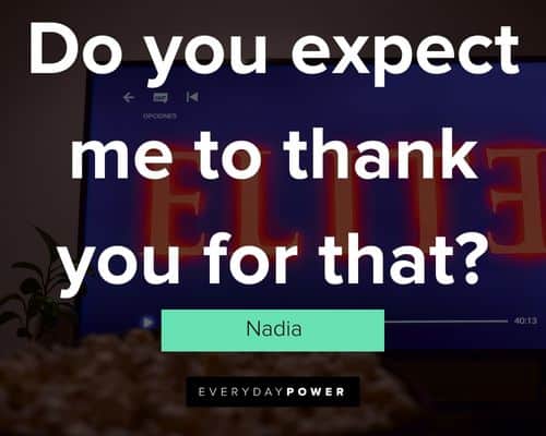 Elite Quotes about do you expect me to thank you for that