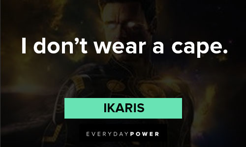 Eternals quotes about i don’t wear a cape
