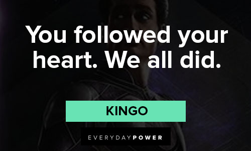 Eternals quotes on you followed your heart. we all did