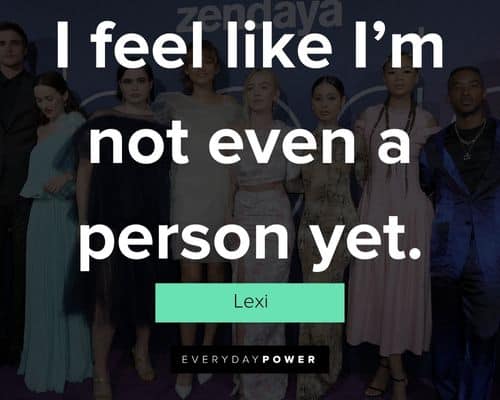 Euphoria quotes about I feel like I’m not even a person yet