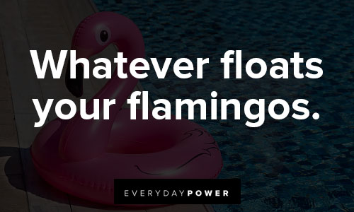 flamingo quotes on whatever floats your flamingos