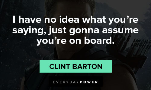 Hawkeye quotes that i have no idea what you’re saying, just gonna assume you’re on board