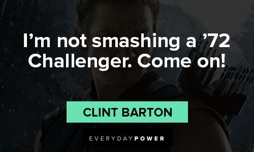 Hawkeye quotes on i’m not smashing a ’72 Challenger. Come on