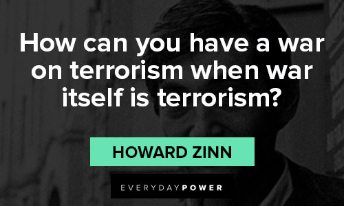 Howard Zinn quotes that how can you have a war on terrorism when war itself is terrorism