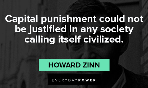Howard Zinn quotes that capital punishment could not be justified in any society calling itself civilized