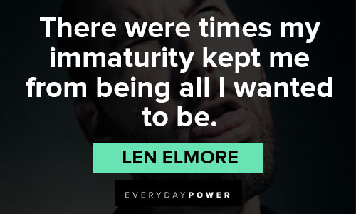 immature quotes on there were times my immaturity kept me from being all I wanted to be