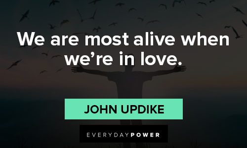 quotes about love on we are most alive when we're in love