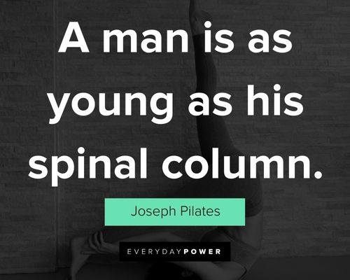 Joseph Pilates quotes about a man is as young as his spinal column