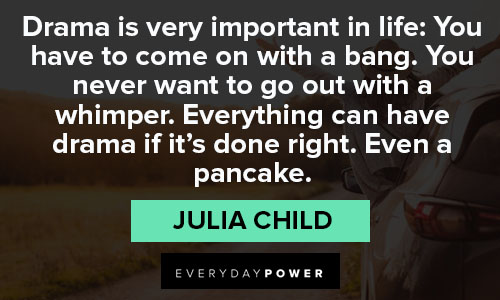 Julia Child quotes on drama